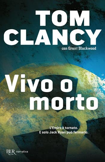 Vivo o morto - Tom Clancy, Grant Blackwood - Libro Rizzoli 2011, BUR Narrativa | Libraccio.it