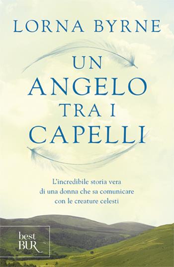 Un angelo tra i capelli - Lorna Byrne - Libro Rizzoli 2011, BUR Varia | Libraccio.it