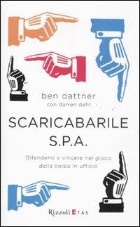 Scaricabarile S.p.A. Difendersi e vincere nel gioco della colpa in ufficio - Ben Dattner, Darren Dahl - Libro Rizzoli 2011, ETAS Management | Libraccio.it