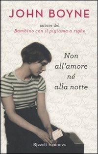 Non all'amore né alla notte - John Boyne - Libro Rizzoli 2011, Rizzoli best | Libraccio.it