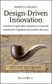 Design-Driven innovation. Cambiare le regole della competizione innovando radicalmente il significato dei prodotti e dei servizi