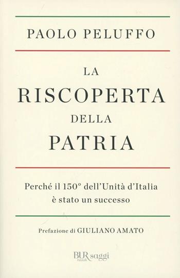 La riscoperta della patria - Paolo Peluffo - Libro Rizzoli 2012, BUR Saggi | Libraccio.it