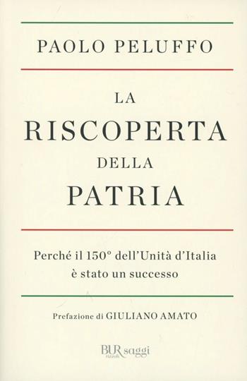 La riscoperta della patria - Paolo Peluffo - Libro Rizzoli 2012, BUR Saggi | Libraccio.it