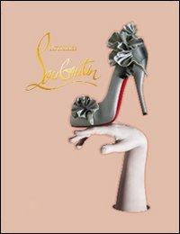 Christian Louboutin. Ediz. illustrata - Éric Reinhardt, John Malkovich - Libro Rizzoli 2011, Varia illustrati | Libraccio.it