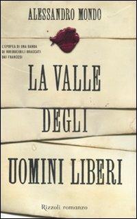 La valle degli uomini liberi - Alessandro Mondo - Libro Rizzoli 2011, Rizzoli best | Libraccio.it