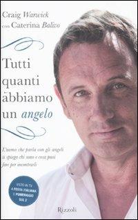 Tutti quanti abbiamo un angelo - Craig Warwick, Caterina Balivo - Libro Rizzoli 2011 | Libraccio.it