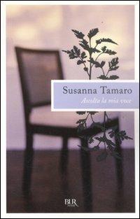 Ascolta la mia voce - Susanna Tamaro - Libro Rizzoli 2011, BUR I libri di Susanna Tamaro | Libraccio.it