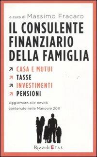 Il consulente finanziario della famiglia. Casa e mutui. Tasse. Investimenti. Pensioni  - Libro Rizzoli 2011, ETAS Strumenti | Libraccio.it