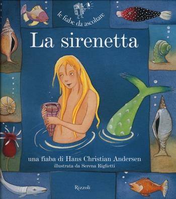 La sirenetta. Ediz. illustrata. Con CD Audio - Hans Christian Andersen, Paola Parazzoli - Libro Rizzoli 2007, Fiabe da ascoltare | Libraccio.it