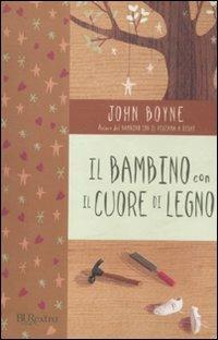 Il bambino con il cuore di legno - John Boyne - Libro Rizzoli 2012, BUR Burextra | Libraccio.it