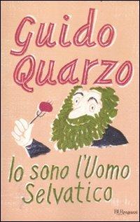 Io sono l'Uomo Selvatico - Guido Quarzo - Libro Rizzoli 2012, Bur ragazzi | Libraccio.it
