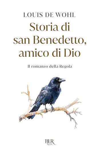 Storia di san Benedetto amico di Dio. Il romanzo della regola - Louis de Wohl - Libro Rizzoli 2012, BUR Storie di luce | Libraccio.it