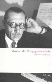 Compagno Strawinsky - Massimo Mila - Libro Rizzoli 2012, BUR Saggi | Libraccio.it