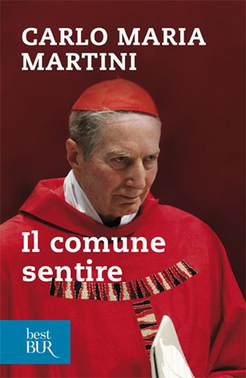 Il comune sentire - Carlo Maria Martini - Libro Rizzoli 2012, BUR Saggi | Libraccio.it