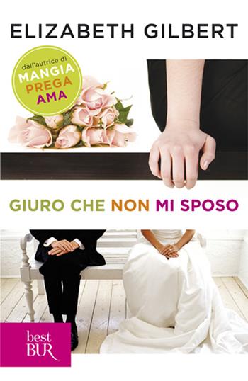 Giuro che non mi sposo - Elizabeth Gilbert - Libro Rizzoli 2012, BUR Narrativa | Libraccio.it
