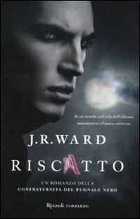 Riscatto. La confraternita del pugnale nero. Vol. 7 - J. R. Ward - Libro Rizzoli 2012, Rizzoli best | Libraccio.it
