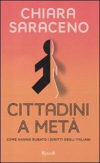 Cittadini a metà. Come hanno rubato i diritti degli italiani - Chiara Saraceno - Libro Rizzoli 2012, Saggi italiani | Libraccio.it