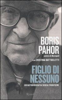 Figlio di nessuno. Un'autobiografia senza frontiere - Boris Pahor, Cristina Battocletti - Libro Rizzoli 2012, Saggi italiani | Libraccio.it