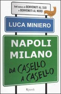 Napoli-Milano da casello a casello - Luca Miniero - Libro Rizzoli 2012 | Libraccio.it