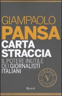 Carta straccia. Il potere inutile dei giornalisti italiani - Giampaolo Pansa - Libro Rizzoli 2011, Vintage | Libraccio.it
