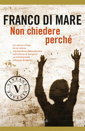 Non chiedere perché - Franco Di Mare - Libro Rizzoli 2011, Vintage | Libraccio.it