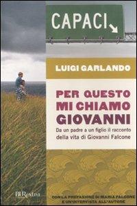 Per questo mi chiamo Giovanni. Da un padre a un figlio il racconto della vita di Giovanni Falcone - Luigi Garlando - Libro Rizzoli 2012, BUR Burextra | Libraccio.it