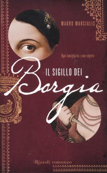 Il sigillo dei Borgia - Mauro Marcialis - Libro Rizzoli 2012, Rizzoli best | Libraccio.it
