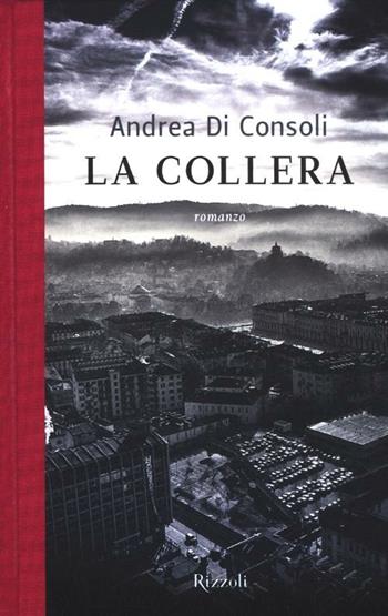 La collera - Andrea Di Consoli - Libro Rizzoli 2012, Scala italiani | Libraccio.it
