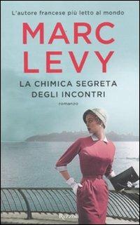 La chimica segreta degli incontri - Marc Levy - Libro Rizzoli 2012, Rizzoli best | Libraccio.it
