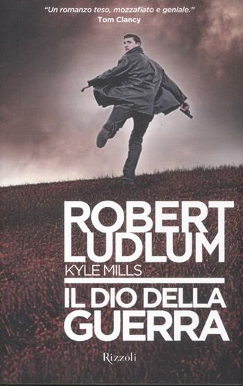 Il dio della guerra - Robert Ludlum, Kyle Mills - Libro Rizzoli 2012, Rizzoli best | Libraccio.it