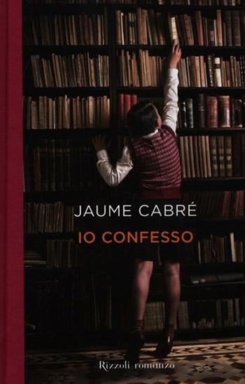 Io confesso - Jaume Cabré - Libro Rizzoli 2012, Scala stranieri | Libraccio.it