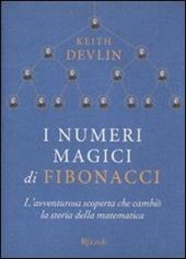 I numeri magici di Fibonacci. L'avventurosa scoperta che cambiò la storia della matematica
