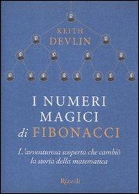 I numeri magici di Fibonacci. L'avventurosa scoperta che cambiò la storia della matematica - Keith Devlin - Libro Rizzoli 2012 | Libraccio.it