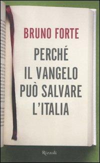 Perché il Vangelo può salvare l'Italia - Bruno Forte - Libro Rizzoli 2012, Saggi italiani | Libraccio.it