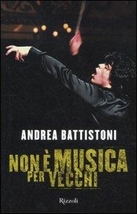 Non è musica per vecchi - Andrea Battistoni - Libro Rizzoli 2012, Di tutto di più | Libraccio.it