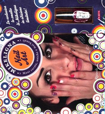 Nail art. Mani curate, uniche e mai banali. Ediz. illustrata - Mikeligna - Libro Rizzoli 2012 | Libraccio.it