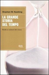 La grande storia del tempo. Guida ai misteri del cosmo - Stephen Hawking, Leonard Mlodinow - Libro Rizzoli 2012, BUR Grandi saggi | Libraccio.it