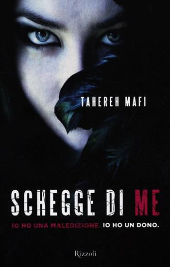 Schegge di me - Tahereh Mafi - Libro Rizzoli 2012 | Libraccio.it