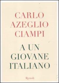 A un giovane italiano - Carlo Azeglio Ciampi - Libro Rizzoli 2012 | Libraccio.it