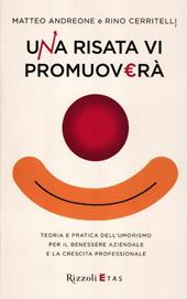Una risata vi promuoverà. Teoria e pratica dell'umorismo per il benessere aziendale e la crescita professionale