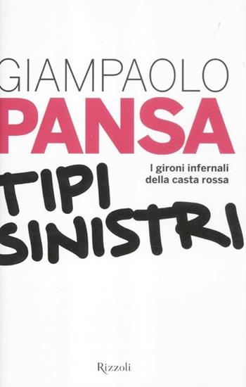 Tipi sinistri. I gironi infernali della casta rossa - Giampaolo Pansa - Libro Rizzoli 2012, Rizzoli best | Libraccio.it
