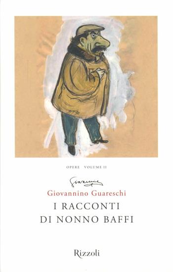 I racconti di nonno Baffi. Opere. Vol. 2 - Giovannino Guareschi - Libro Rizzoli 2012, Opere di Guareschi | Libraccio.it