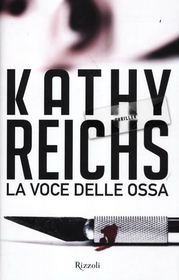 La voce delle ossa - Kathy Reichs - Libro Rizzoli 2012, Rizzoli best | Libraccio.it