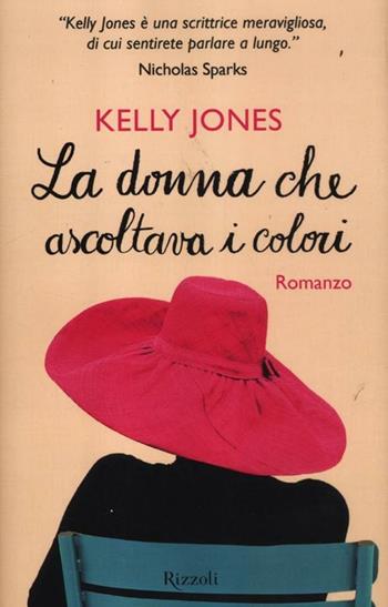 La donna che ascoltava i colori - Kelly Jones - Libro Rizzoli 2012, Rizzoli best | Libraccio.it