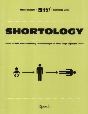 Shortology. Da Alien a Mark Zuckerberg, 101 ministorie per chi non ha tempo da perdere  - Libro Rizzoli 2012, Di tutto di più | Libraccio.it