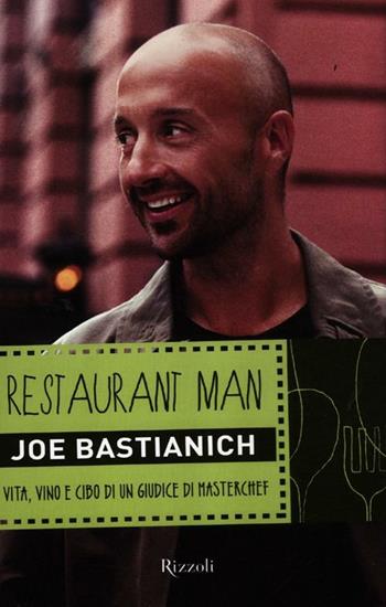 Restaurant man. Vita, vino e cibo di un giudice di MasterChef - Joe Bastianich - Libro Rizzoli 2012 | Libraccio.it