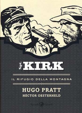 Il rifugio della montagna. Sgt. Kirk. Vol. 4 - Hugo Pratt, Héctor Germán Oesterheld - Libro Rizzoli Lizard 2013 | Libraccio.it