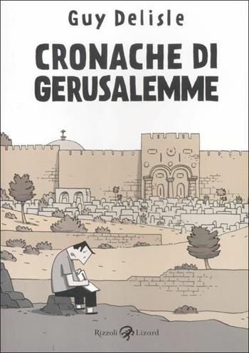 Cronache di Gerusalemme - Guy Delisle - Libro Rizzoli Lizard 2012 | Libraccio.it