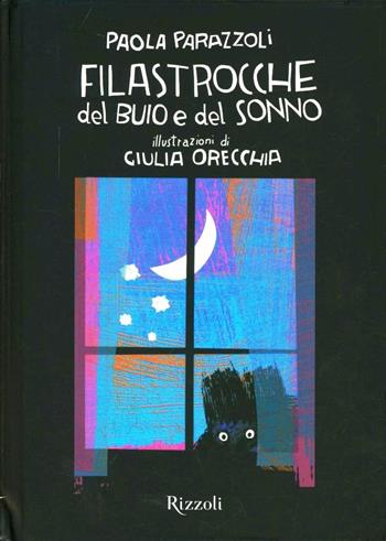 Filastrocche del buio e del sonno. Ediz. illustrata - Paola Parazzoli, Giulia Orecchia - Libro Rizzoli 2012, Album | Libraccio.it