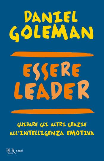 Essere leader. Guidare gli altri grazie all'intelligenza emotiva - Daniel Goleman, Richard E. Boyatzis, Anne McKee - Libro Rizzoli 2004, BUR Best BUR | Libraccio.it